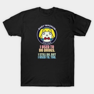 I used to do drugs. I still do, but I used to, too T-Shirt